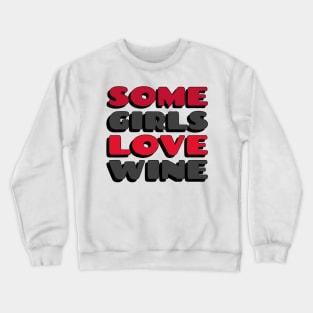 Some Girls Love Wine - Wine Love Crewneck Sweatshirt